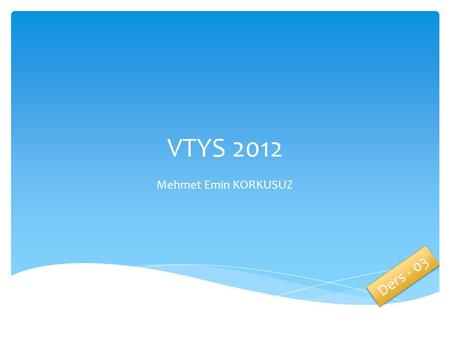VTYS 2012 Mehmet Emin KORKUSUZ Ders - 03.  Create  Alter  Drop Data Defination Language.
