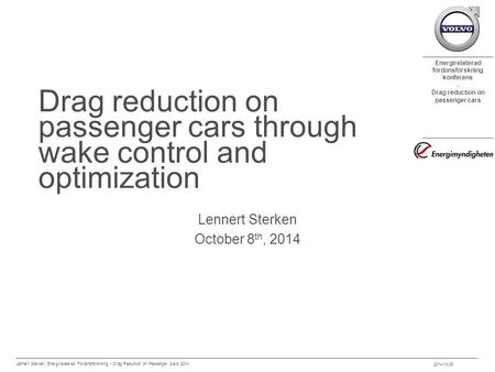 Energirelaterad fordonsforskning konferens - Drag reduction on passenger cars Drag reduction on passenger cars through wake control and optimization Lennert.