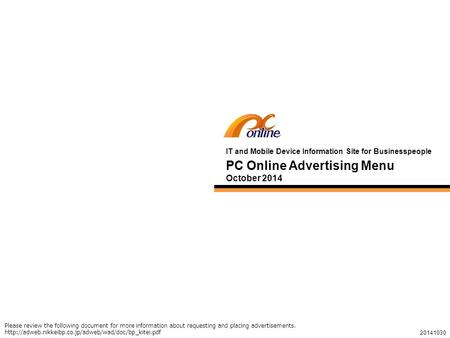 1 PC Online Advertising Menu October 2014 IT and Mobile Device Information Site for Businesspeople 20141030 Please review the following document for more.