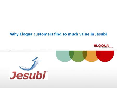 Why Eloqua customers find so much value in Jesubi.