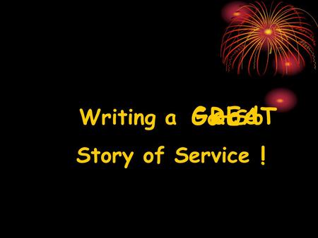 Writing a So–So Story of Service G ood S o o - GREAT S !