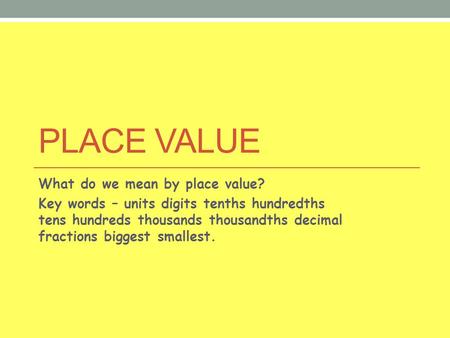 Place value What do we mean by place value?
