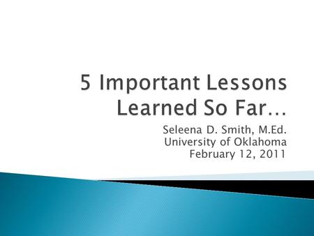 Seleena D. Smith, M.Ed. University of Oklahoma February 12, 2011.