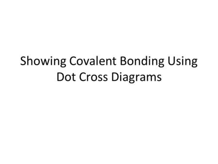 Showing Covalent Bonding Using Dot Cross Diagrams