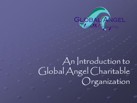 An Introduction to Global Angel Charitable Organization.