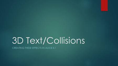 3D Text/Collisions CREATING THESE EFFECTS IN ALICE 3.1.