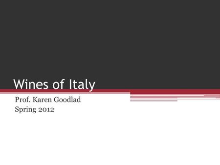 Wines of Italy Prof. Karen Goodlad Spring 2012. History of Wine Laws 1963 denominazione di origine 1966 denominazione di origine controllata (DOC) ▫2011,