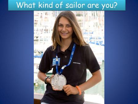 What kind of sailor are you?. There are two types of optimist sailors The country The educational system The temperature of the place that they are training.