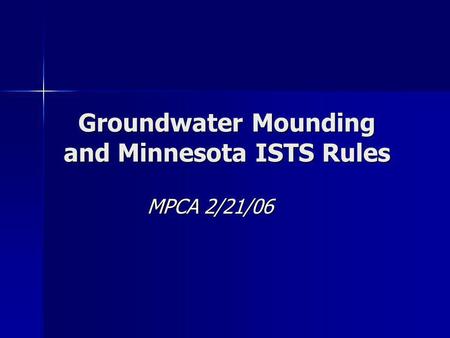 Groundwater Mounding and Minnesota ISTS Rules MPCA 2/21/06.