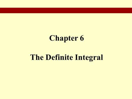 Chapter 6 The Definite Integral.  Antidifferentiation  Areas and Riemann Sums  Definite Integrals and the Fundamental Theorem  Areas in the xy-Plane.