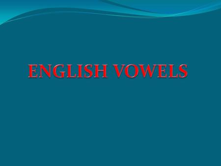 Vowel sounds are classified in terms of: Tongue height Tongue backness Lip rounding Tenseness.