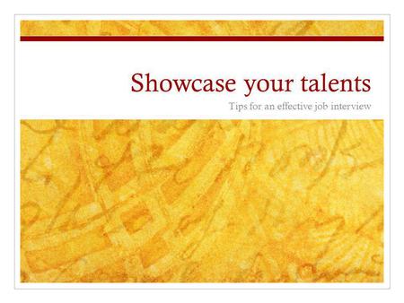 Showcase your talents Tips for an effective job interview.