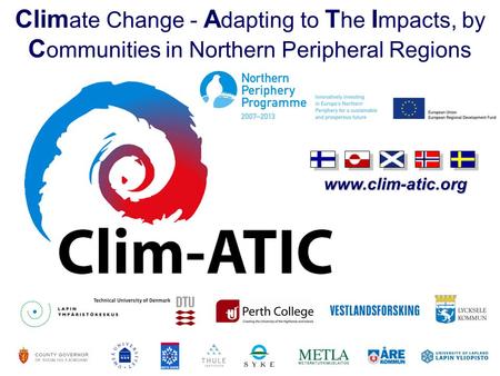 Www.clim-atic.org Clim ate Change - A dapting to T he I mpacts, by C ommunities in Northern Peripheral Regions.