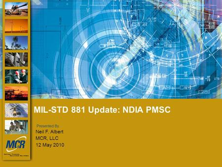 Presented by: Presented By: MIL-STD 881 Update: NDIA PMSC Neil F. Albert MCR, LLC 12 May 2010.