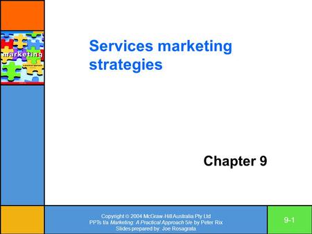 Copyright  2004 McGraw-Hill Australia Pty Ltd PPTs t/a Marketing: A Practical Approach 5/e by Peter Rix Slides prepared by: Joe Rosagrata 9-1 Chapter.
