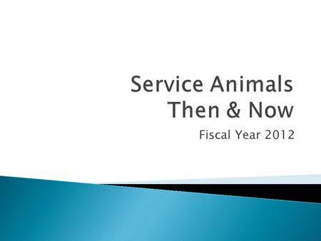 Fiscal Year 2012.  It’s all about DOGS!!!  What questions can/can’t be asked & what boundaries can be set?  What about miniature horses?  What about.