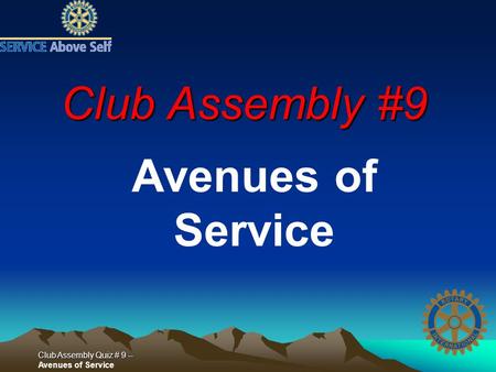 Club Assembly Quiz # 9 -- Club Assembly Quiz # 9 -- Avenues of Service Club Assembly #9 Avenues of Service.