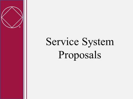 Service System Proposals.  Workshop Objectives Provide an overview of the latest draft of the Service System Proposals Answer as many questions as.