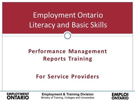 Employment Ontario Literacy and Basic Skills Performance Management Reports Training For Service Providers.