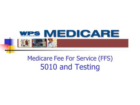 Medicare Fee For Service (FFS) 5010 and Testing. Purpose of Today’s Call Discuss readiness Transactions and errata Testing requirements and procedures.