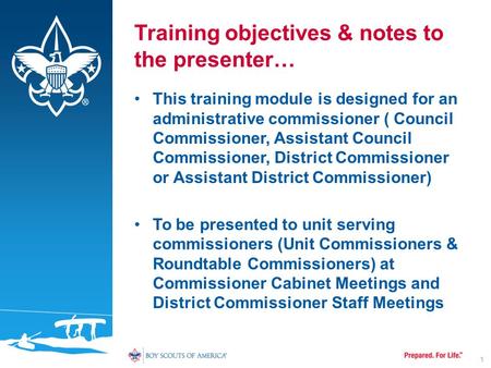 Training objectives & notes to the presenter… This training module is designed for an administrative commissioner ( Council Commissioner, Assistant Council.