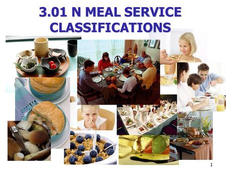 1 3.01 N MEAL SERVICE CLASSIFICATIONS. Meal Service Classifications Meal service is the term used to describe how a meal is served for any given occasion.