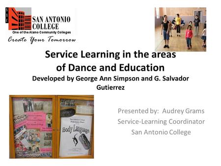 Service Learning in the areas of Dance and Education Developed by George Ann Simpson and G. Salvador Gutierrez Presented by: Audrey Grams Service-Learning.