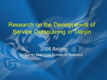 Research on the Development of Service Outsourcing in Tianjin 2008.Beijing Tianjin Municipal Bureau of Statistics.