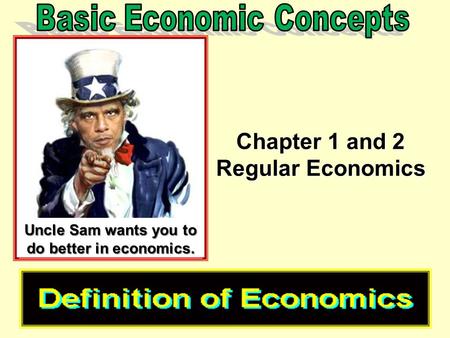 Chapter 1 and 2 Regular Economics Uncle Sam wants you to do better in economics.