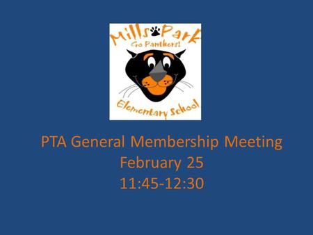PTA General Membership Meeting February 25 11:45-12:30.