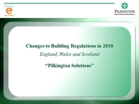 Changes to Building Regulations in 2010 England, Wales and Scotland “Pilkington Solutions”