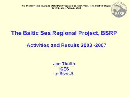 The Environmental standing of the Baltic Sea: from political proposal to practical project Copenhagen 17 March, 2008 The Baltic Sea Regional Project,
