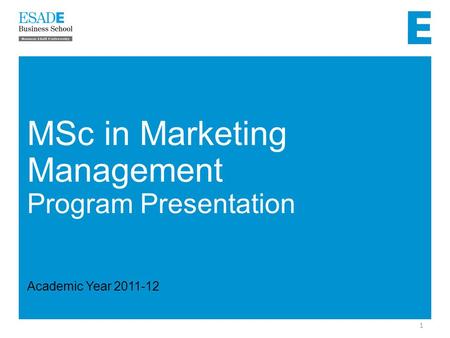 1 MSc in Marketing Management Program Presentation Academic Year 2011-12.