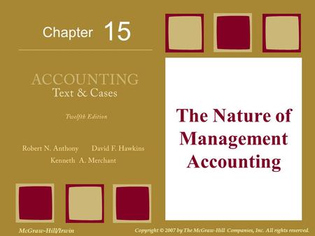 Chapter McGraw-Hill/Irwin Copyright © 2007 by The McGraw-Hill Companies, Inc. All rights reserved. The Nature of Management Accounting 15.