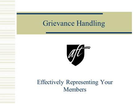 Grievance Handling Effectively Representing Your Members.