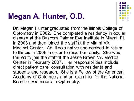 Megan A. Hunter, O.D. Dr. Megan Hunter graduated from the Illinois College of Optometry in 2002. She completed a residency in ocular disease at the Bascom.