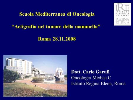 Dott. Carlo Garufi Oncologia Medica C Istituto Regina Elena, Roma Scuola Mediterranea di Oncologia “Actigrafia nel tumore della mammella” Roma 28.11.2008.
