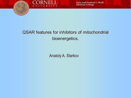 QSAR features for inhibitors of mitochondrial bioenergetics. Anatoly A. Starkov.