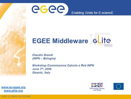 EGEE-II INFSO-RI-031688 Enabling Grids for E-sciencE www.eu-egee.org www.glite.org EGEE Middleware Claudio Grandi (INFN – Bologna) Workshop Commissione.