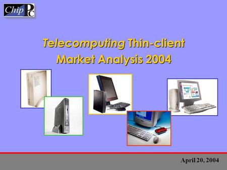 Telecomputing Thin-client Market Analysis 2004 April 20, 2004.