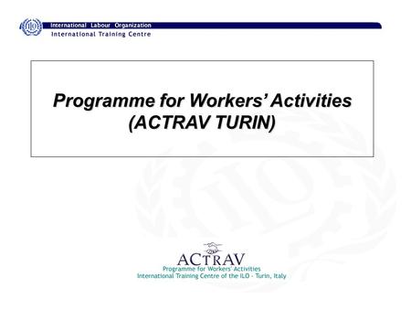 Programme for Workers’ Activities (ACTRAV TURIN).