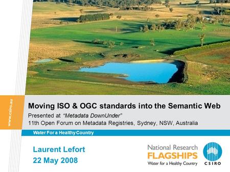 “Metadata DownUnder” Moving ISO & OGC standards into the Semantic Web Presented at “Metadata DownUnder” 11th Open Forum on Metadata Registries, Sydney,