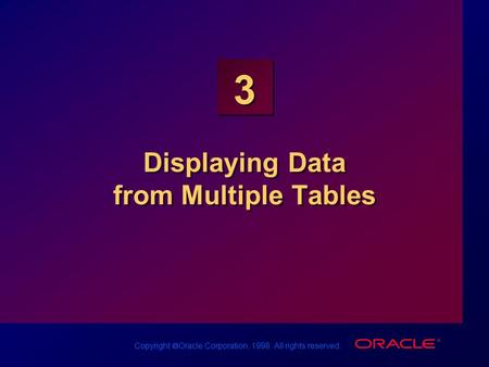 Copyright  Oracle Corporation, 1998. All rights reserved. 3 Displaying Data from Multiple Tables.