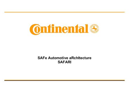 SAFe Automotive aRchItecture SAFARI. SAFARI_Presentation_Short_v1.ppt 2 / /P. Cuenot/ 2009.09.03 © Continental AG ARTEMIS/Call2 R&D Project Proposal Project.