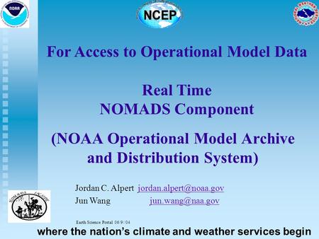 For Access to Operational Model Data Real Time NOMADS Component Jordan C. Alpert Jun Wang