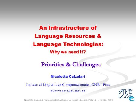 1Nicoletta Calzolari - Emerging technologies for Digital Libraries, Poland, November 2006 Nicoletta Calzolari Istituto di Linguistica Computazionale -