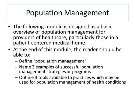 Population Management The following module is designed as a basic overview of population management for providers of healthcare, particularly those in.
