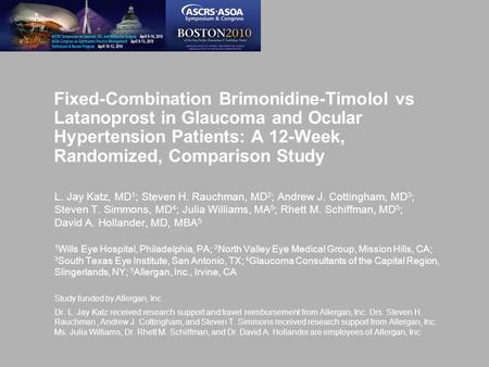 Fixed-Combination Brimonidine-Timolol vs Latanoprost in Glaucoma and Ocular Hypertension Patients: A 12-Week, Randomized, Comparison Study L. Jay Katz,