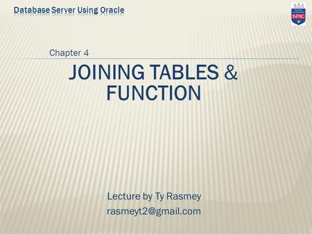 Chapter 4 JOINING TABLES & FUNCTION Lecture by Ty Rasmey