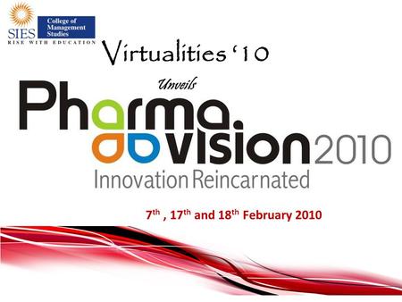 7 th, 17 th and 18 th February 2010 Virtualities ‘10 Unveils.